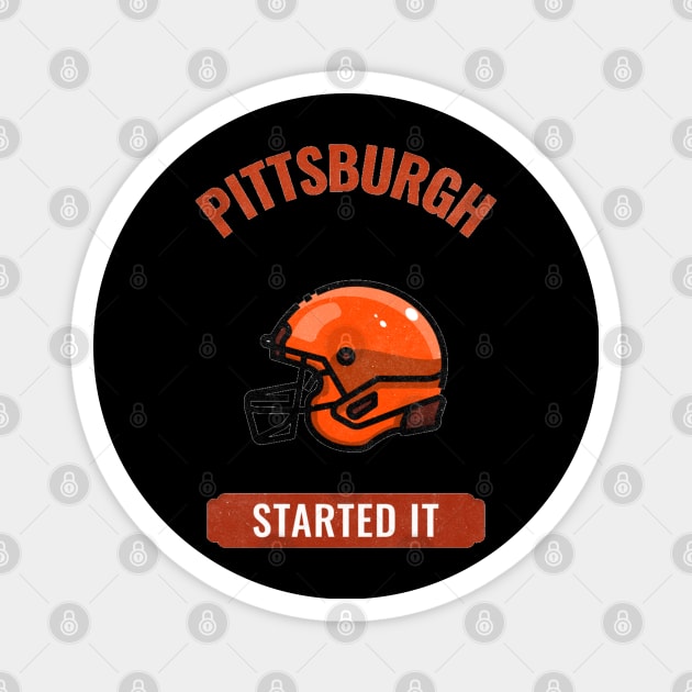 Pittsburgh Started It Magnet by Hunter_c4 "Click here to uncover more designs"